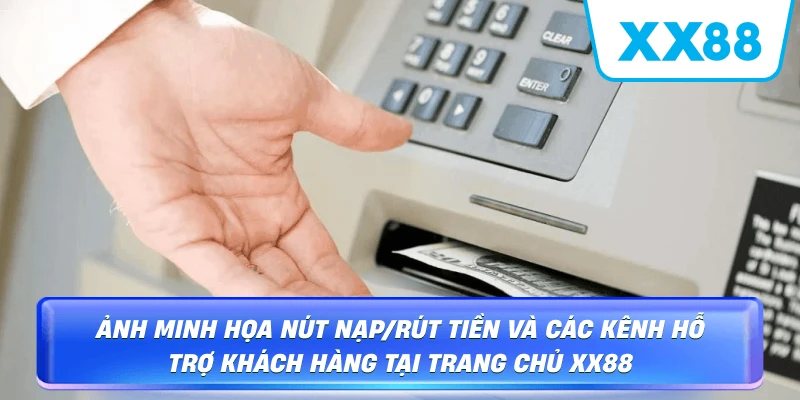 Ảnh minh họa nút nạp/rút tiền và các kênh hỗ trợ khách hàng tại trang chủ XX88