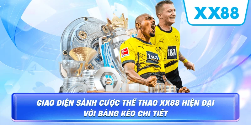 Giao diện sảnh cược Thể thao XX88 hiện đại với bảng kèo chi tiết
