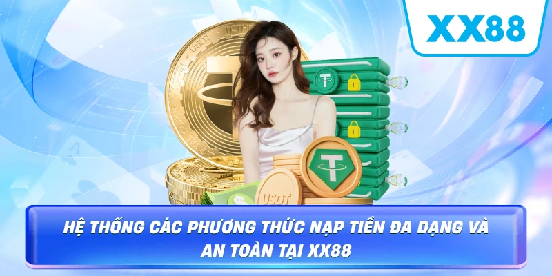 Hệ thống các phương thức nạp tiền đa dạng và an toàn tại XX88