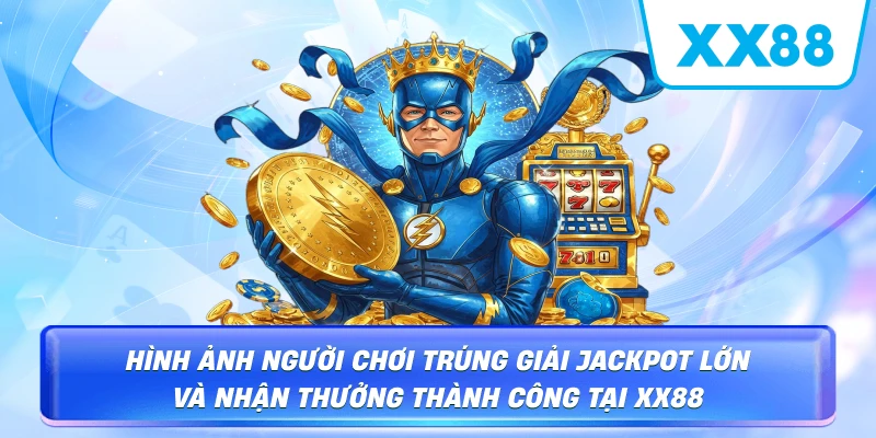 Hình ảnh người chơi trúng giải Jackpot lớn và nhận thưởng thành công tại XX88