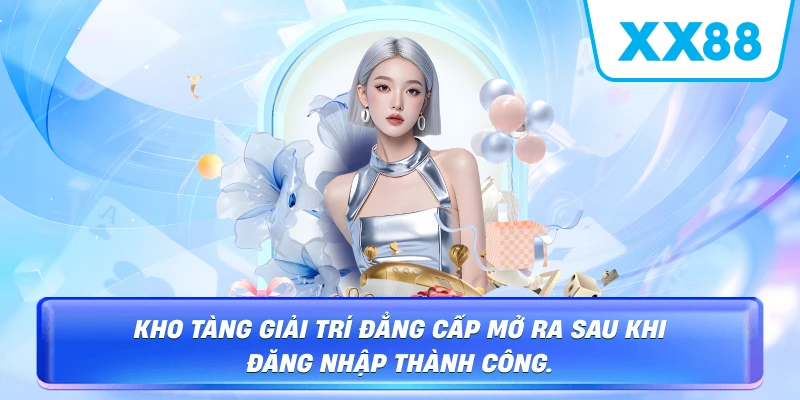 Kho tàng giải trí đẳng cấp mở ra sau khi đăng nhập thành công.